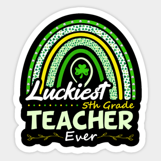 Funny St Patrick's Day Rainbow Gift Luckiest 5th Grade Teacher Ever Sticker